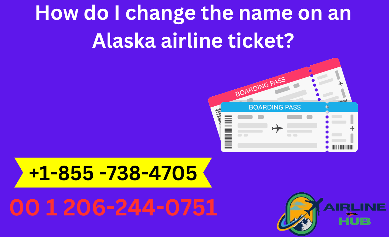 How do I change the name on an Alaska airline ticket?