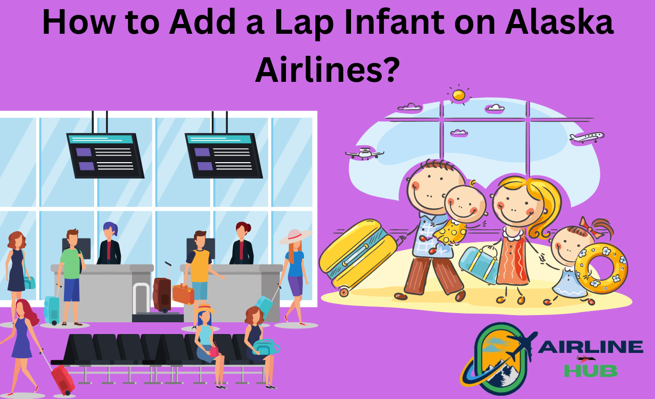 How to Add a Lap Infant on Alaska Airlines?